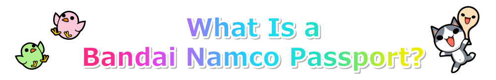 What Is a Bandai Namco Passport?