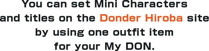 You can set Mini Characters and titles on the Donder Hiroba site by using one outfit item for your My DON.