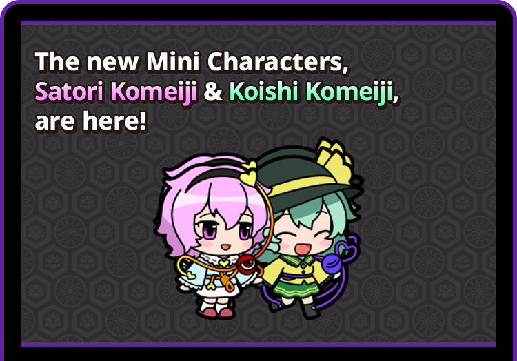 The new Mini Characters, Satori Komeiji & Koishi Komeiji, are here!